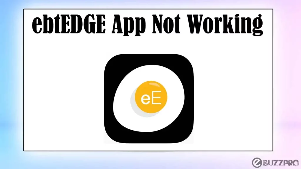 [Fix] ebtEDGE App Not Working | Crashes or has Problems