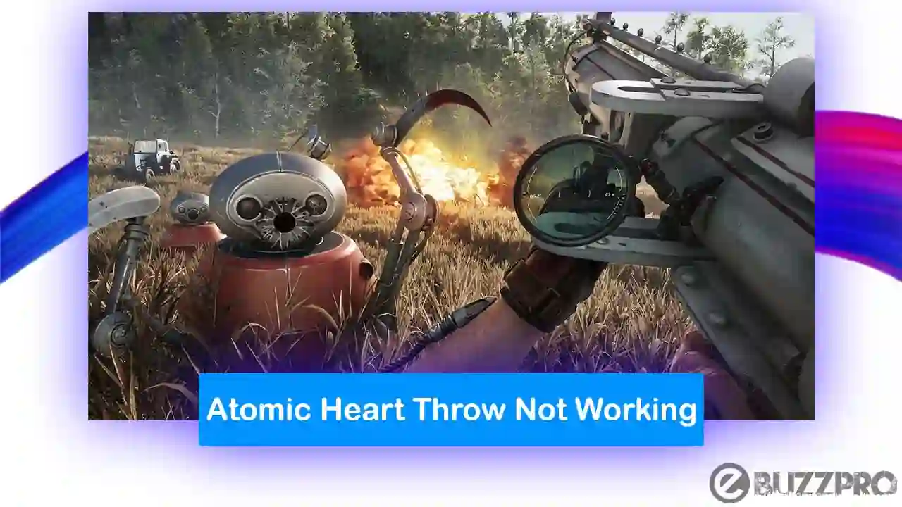 Fix 'Atomic Heart Throw Not Working' Problem