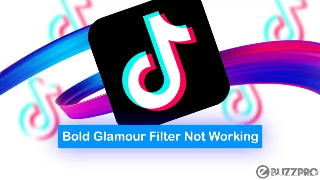 [Fix] TikTok Bold Glamour Filter Not Working or Not Showing Up