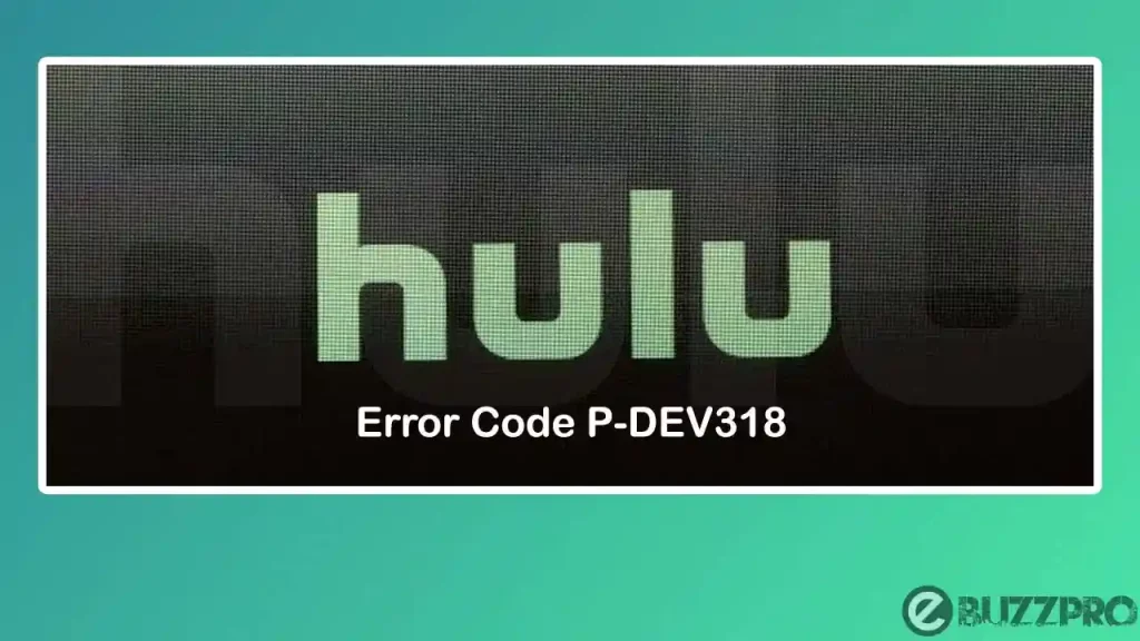 Fix 'Hulu Error Code P-DEV318' Problem